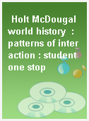 Holt McDougal world history  : patterns of interaction : student one stop