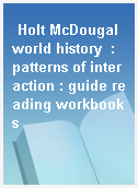 Holt McDougal world history  : patterns of interaction : guide reading workbooks