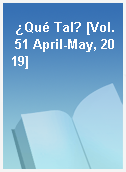 ¿Qué Tal? [Vol. 51 April-May, 2019]