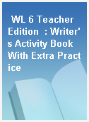 WL 6 Teacher Edition  : Writer