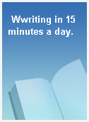 Wwriting in 15 minutes a day.