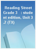 Reading Street Grade 3   : student edition, Unit 3.2 (TX)