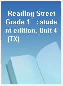 Reading Street Grade 1   : student edition, Unit 4 (TX)