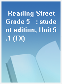 Reading Street Grade 5   : student edition, Unit 5.1 (TX)