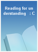 Reading for understanding   : C