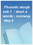 Phonetic storybook 1  : short a words : raceway step 6
