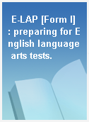 E-LAP [Form I]  : preparing for English language arts tests.