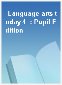 Language arts today 4  : Pupil Edition