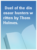 Duel of the dinosaur hunters written by Thom Holmes.