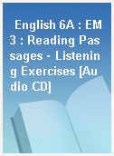 English 6A : EM3 : Reading Passages‧Listening Exercises [Audio CD]