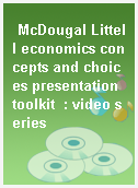 McDougal Littell economics concepts and choices presentation toolkit  : video series