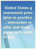 United States government principles in practice  : interactive reader and study guide with answer key
