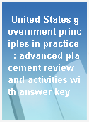 United States government principles in practice  : advanced placement review and activities with answer key