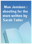 Mae Jemison : shooting for the stars written by Sarah Tatler
