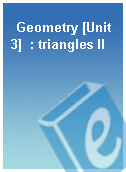 Geometry [Unit 3]  : triangles II