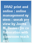 DRA2 print and online : online management system : sneak preview by Joetta M. Beaver [in collaboration with classroom teachers].