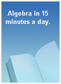 Algebra in 15 minutes a day.