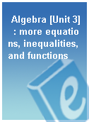 Algebra [Unit 3]  : more equations, inequalities, and functions