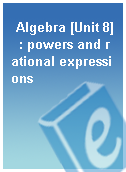 Algebra [Unit 8]  : powers and rational expressions