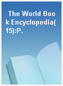 The World Book Encyclopedia(15):P.