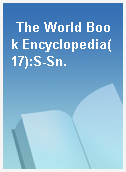 The World Book Encyclopedia(17):S-Sn.