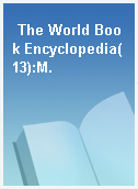 The World Book Encyclopedia(13):M.