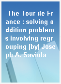 The Tour de France : solving addition problems involving regrouping [by] Joseph A. Saviola