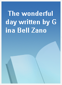 The wonderful day written by Gina Bell Zano