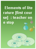 Elements of literature [first course]  : teacher one stop