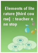 Elements of literature [third course]  : teacher one stop