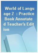 World of Language 2  : Practice Book Annotated Teacher
