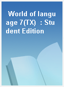 World of language 7(TX)  : Student Edition