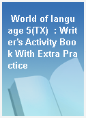 World of language 5(TX)  : Writer