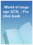 World of language 3(TX)  : Practice book
