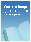World of language 1  : Reteaching Masters