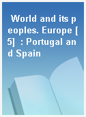 World and its peoples. Europe [5]  : Portugal and Spain