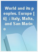World and its peoples. Europe [6]  : Italy, Malta, and San Marino