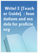 Write! E [Teacher Guide]  : foundations and models for proficiency