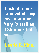 Locked rooms  : a novel of suspense featuring Mary Russell and Sherlock Holmes