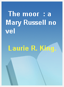 The moor  : a Mary Russell novel