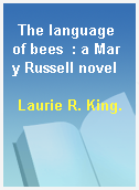 The language of bees  : a Mary Russell novel