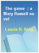 The game  : a Mary Russell novel