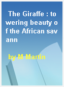The Giraffe : towering beauty of the African savann