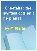 Cheetahs : the swiftest cats on the planet