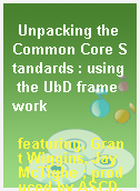 Unpacking the Common Core Standards : using the UbD framework