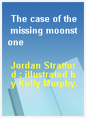 The case of the missing moonstone