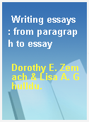 Writing essays  : from paragraph to essay