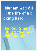 Muhammad Ali  : the life of a boxing hero