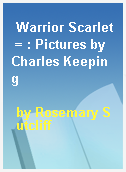 Warrior Scarlet = : Pictures by Charles Keeping