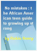 No mistakes : the African American teen guide to growing up strong